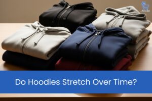 Do Hoodies Stretch Over Time
