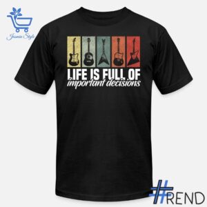 Guitar Lover Life is full Of Important Decisions Shirt design displayed on high-quality clothing fabric