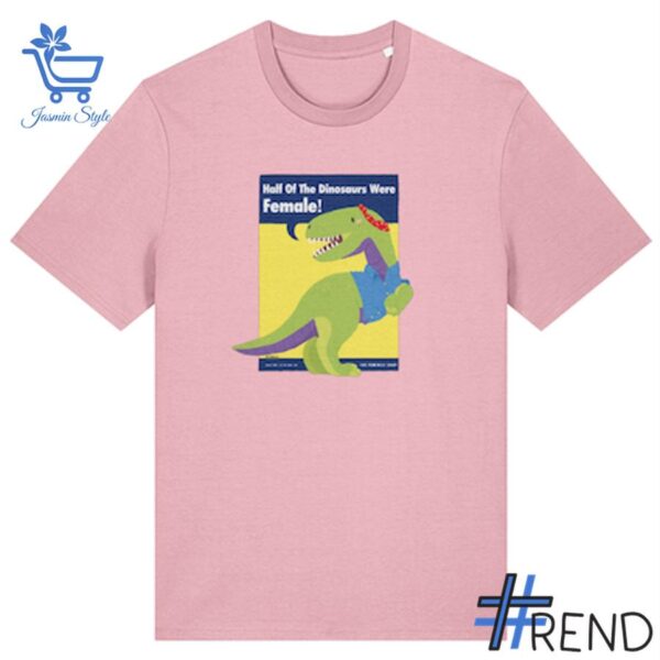 Half of the dinosaurs were female Shirt design displayed on high-quality clothing fabric