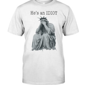 A timeless essential that elevates every outfit: He s An Idiot Statue of Liberty Shirt 5.