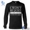 Trendy I Won't Be Quiet So You Can Be Comfortable Shirt featuring bold graphics and modern style