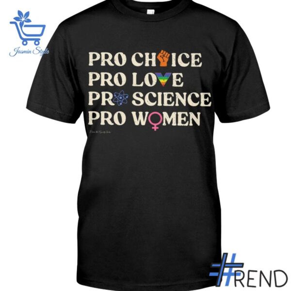Pro Choice Pro Love Pro Science Pro Women Shirt design displayed on high-quality clothing fabric