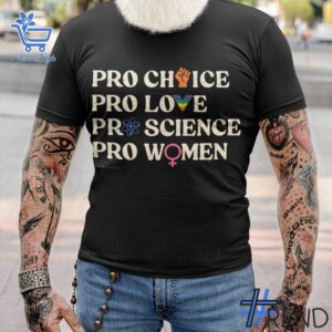 Pro Choice Pro Love Pro Science Pro Women Shirt design displayed on high-quality clothing fabric
