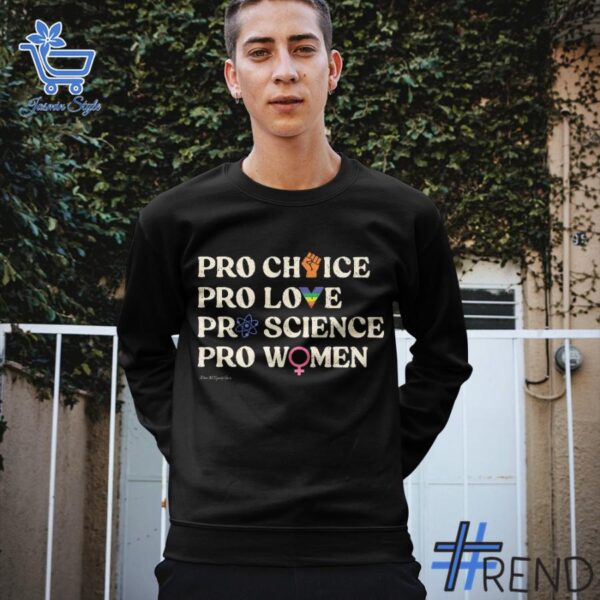 Pro Choice Pro Love Pro Science Pro Women Shirt design displayed on high-quality clothing fabric