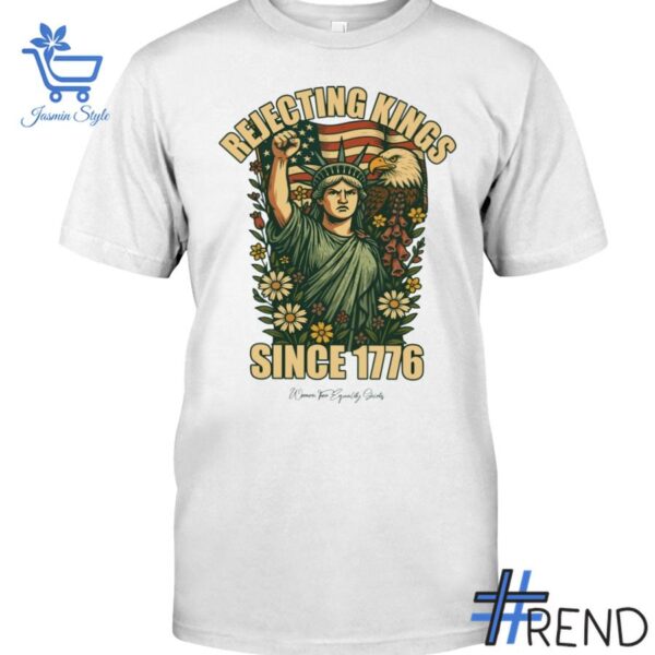 Trendy Rejecting Kings Since Statue of Liberty Shirt featuring bold graphics and modern style