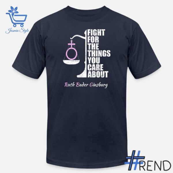 Ruth Bader Ginsburg Fight For The Things You Care About Shirt design displayed on high-quality clothing fabric