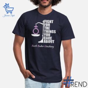 Ruth Bader Ginsburg Fight For The Things You Care About Shirt design displayed on high-quality clothing fabric