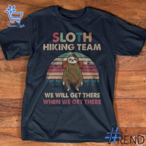 Premium-quality product featuring the Sloth Hiking Team We Will Get There When We Get There Shirt design