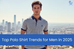 Top Polo Shirt Trends for Men in 2025