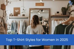 Explore the top t-shirt styles for women in 2025—from oversized to sustainable—and find the perfect fit for your wardrobe.