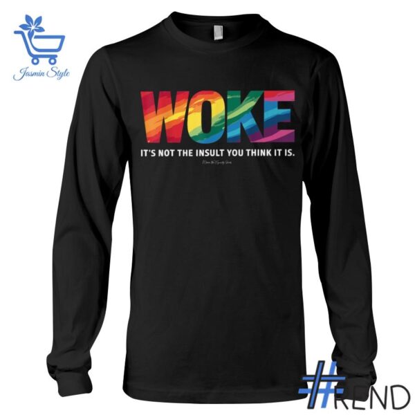 Trendy Woke It's Not The Insult You Think It Is Shirt featuring bold graphics and modern style