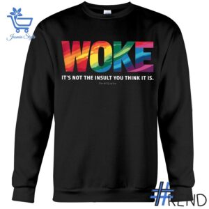 Trendy Woke It's Not The Insult You Think It Is Shirt featuring bold graphics and modern style