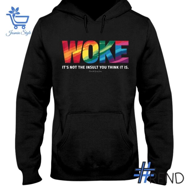 Trendy Woke It's Not The Insult You Think It Is Shirt featuring bold graphics and modern style