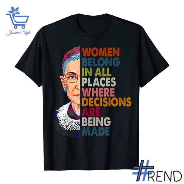 Women Belong In All Places Where Decisions Are Being Made design displayed on high-quality clothing fabric