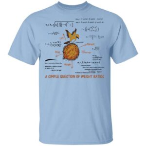 The A Simple Question Of Weight Ratios Math Teacher T Shirt brings a timeless classic into today’s style