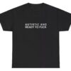Premium Autistic And Ready To Fck T Shirt built for comfort and a modern lifestyle