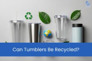 Can Tumblers Be Recycled
