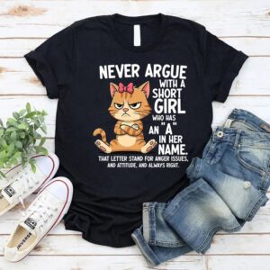 Premium Cat Never Argue With A Short Girl Who Has An A In Her Name T Shirt built for comfort and a modern lifestyle