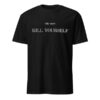 The Do not kill yourself Shirt brings street-ready confidence to everyday outfits.