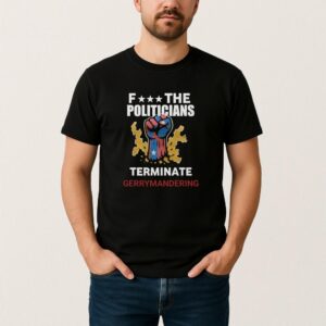 Fuck The Politicians Terminate Gerrymandering Shirt designed with a clean aesthetic for everyday wear