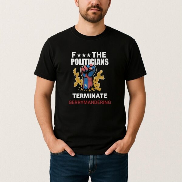 Fuck The Politicians Terminate Gerrymandering Shirt designed with a clean aesthetic for everyday wear