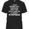 The I Just Wanna Eat Coochie Help Pay Bills And Be A Great STEPDAD Shirt brings street-ready confidence to everyday outfits.