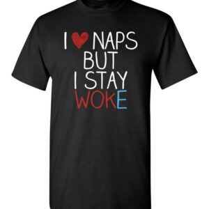 The I Love Naps But I Stay Woke Shirt T Shirt delivers iconic streetwear energy.