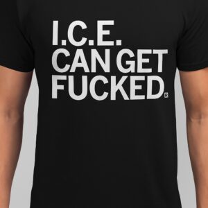 ICE Can Get Fucked Shirt designed with a clean aesthetic for everyday wear