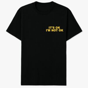 It's Ok I'm Not Ok Shirt featuring a bold design for everyday confidence.