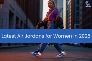 Latest Air Jordans for Women in 2025