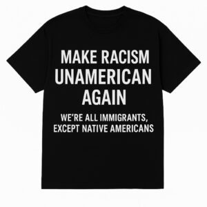 The Make Racism Unamerican Again Shirt 2 brings street-ready confidence to everyday outfits.
