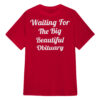 Waiting for the Big Beautiful Obituary designed with a clean aesthetic for everyday wear