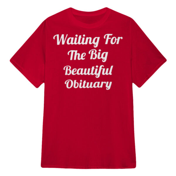 Waiting for the Big Beautiful Obituary designed with a clean aesthetic for everyday wear