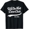 We Do Not Care Club shirt featuring a bold design for everyday confidence.