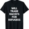 The Will Trade Racists For Refugees t shirt delivers iconic streetwear energy.