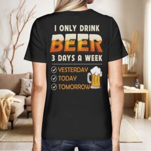 Premium i only drink beer 3 days a week shirt built for comfort and a modern lifestyle