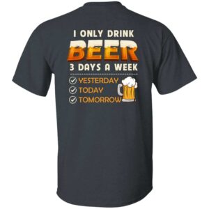 Premium i only drink beer 3 days a week shirt built for comfort and a modern lifestyle