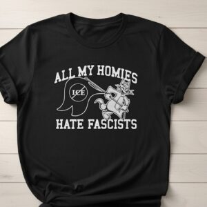 Stylish All My Homies Hate Fascists Shirt designed for all-day comfort.