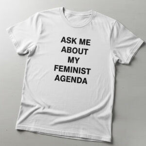 Stylish Ask Me About My Feminist Agenda Shirt designed for all-day comfort.