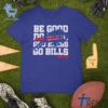 Stylish Be Good Do Good God Bless Go Buffalo Bills Shirt designed for all-day comfort.