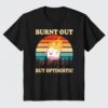 Stylish Burnt Out But Optimistic Shirt designed for all-day comfort.