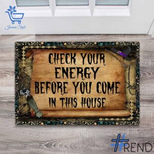 Take on every challenge with the Check Your Energy Before You Come In This House Witch Doormat.