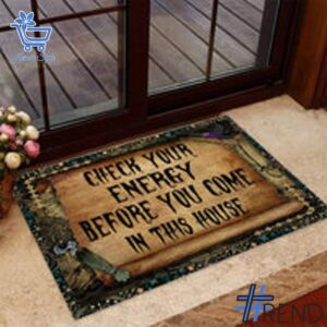 Take on every challenge with the Check Your Energy Before You Come In This House Witch Doormat.