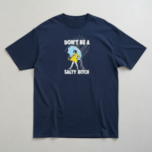 Stylish Don't Be A Salty Bitch Shirt designed for all-day comfort.