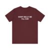 Refresh your collection with the timeless Don't Bully Me T Shirt.