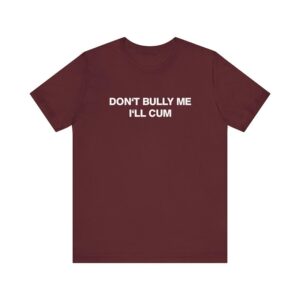 Refresh your collection with the timeless Don't Bully Me T Shirt.