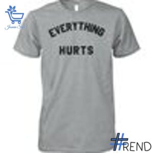 Take on every challenge with the Everything Hurts Shirt.