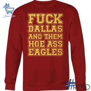 Experience the sleek design of the Fck Dallas and Them Hoe Ass Eagles Shirt.