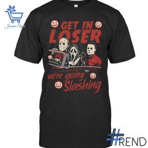 Stylish Halloween Get in Loser We're Going Slashing Horror Characters Shirt designed for all-day comfort.
