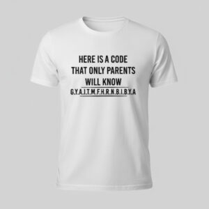 The Here is a code that only parents will know GYAITMFHRNBIBYA Shirt brings street-ready confidence to everyday outfits.